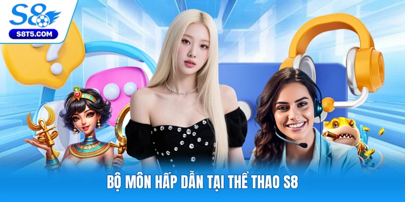 Bộ môn hấp dẫn tại thể thao S8