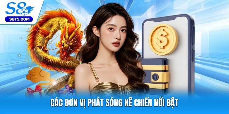Các đơn vị phát sóng kê chiến nổi bật