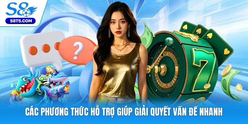 Các phương thức hỗ trợ giúp giải quyết vấn đề nhanh
