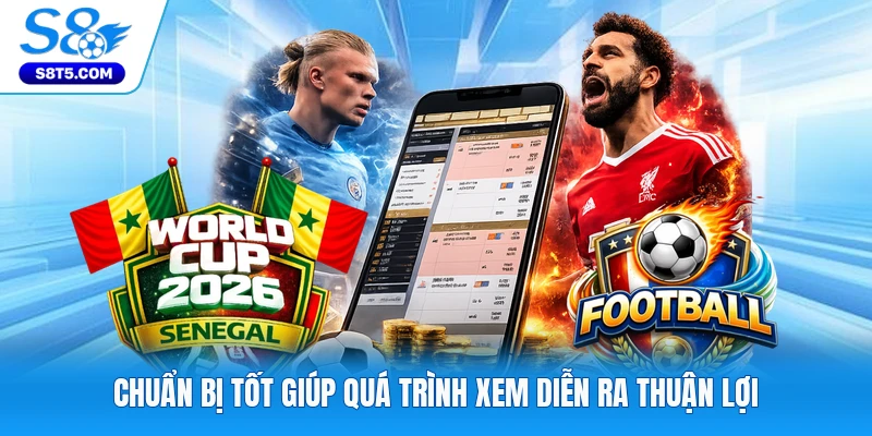 Chuẩn bị tốt giúp quá trình xem diễn ra thuận lợi