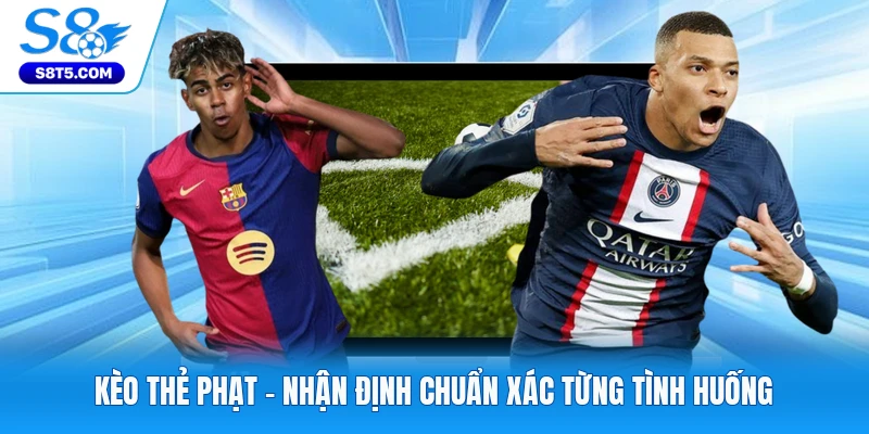 Kèo Thẻ Phạt - Nhận Định Chuẩn Xác Từng Tình Huống