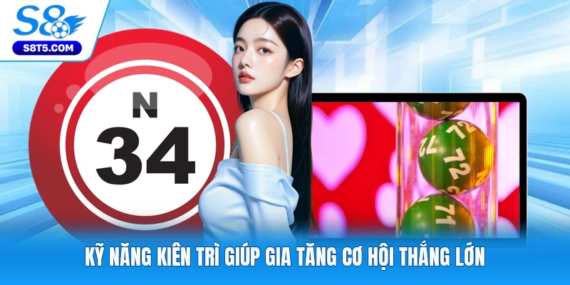 Kỹ năng kiên trì giúp gia tăng cơ hội thắng lớn