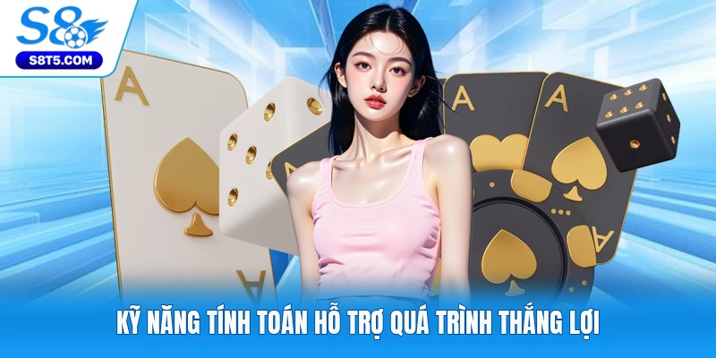 Kỹ năng tính toán hỗ trợ quá trình thắng lợi
