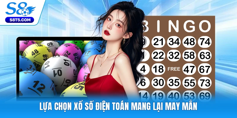 Lựa chọn xổ số điện toán mang lại may mắn