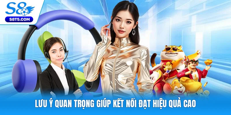Lưu ý quan trọng giúp kết nối đạt hiệu quả cao