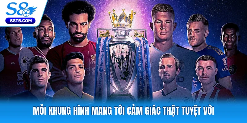 Mỗi khung hình mang tới cảm giác thật tuyệt vời