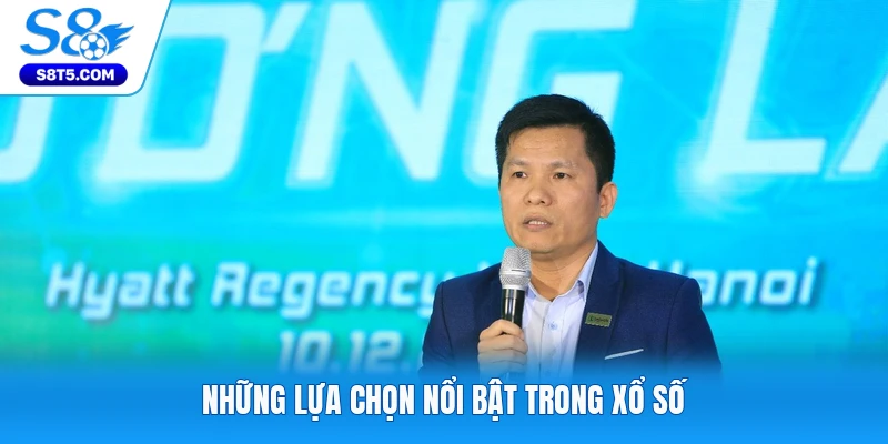 Những lựa chọn nổi bật trong xổ số