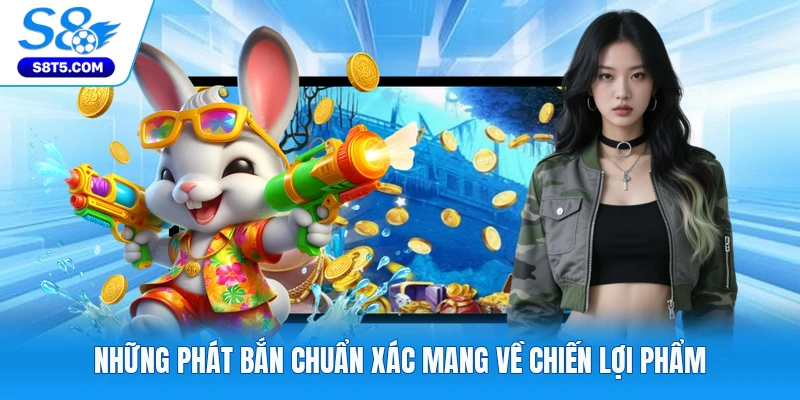 Những phát bắn chuẩn xác mang về chiến lợi phẩm