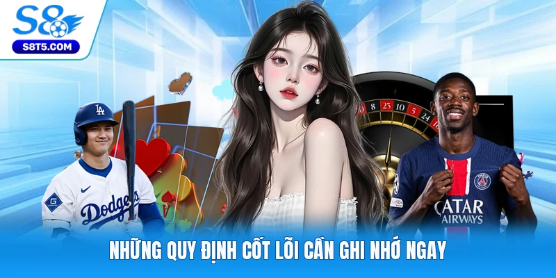 Những quy định cốt lõi cần ghi nhớ ngay