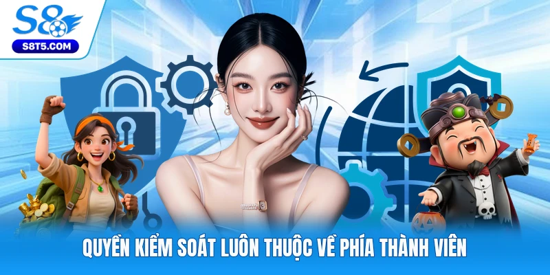 Quyền kiểm soát luôn thuộc về phía thành viên
