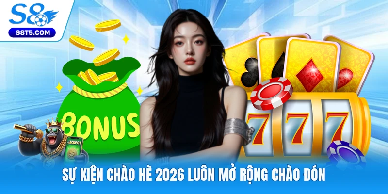Sự kiện chào hè 2026 luôn mở rộng chào đón