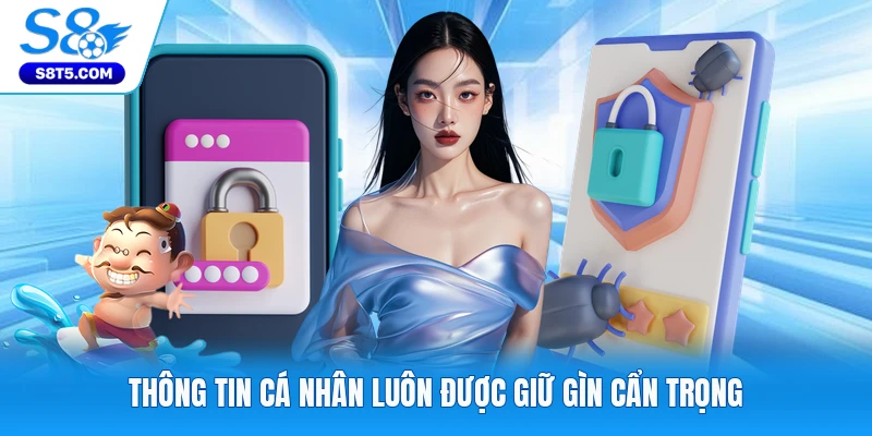 Thông tin cá nhân luôn được giữ gìn cẩn trọng