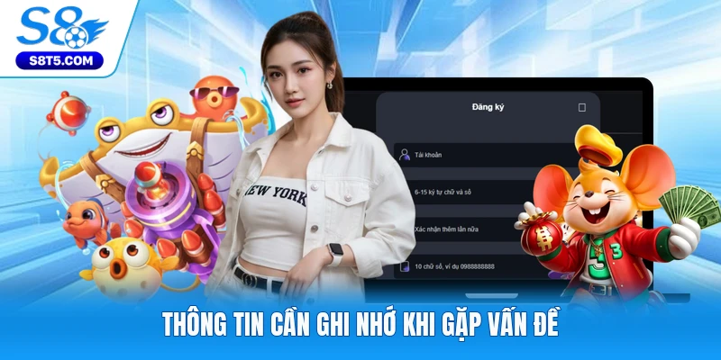 Thông tin cần ghi nhớ khi gặp vấn đề
