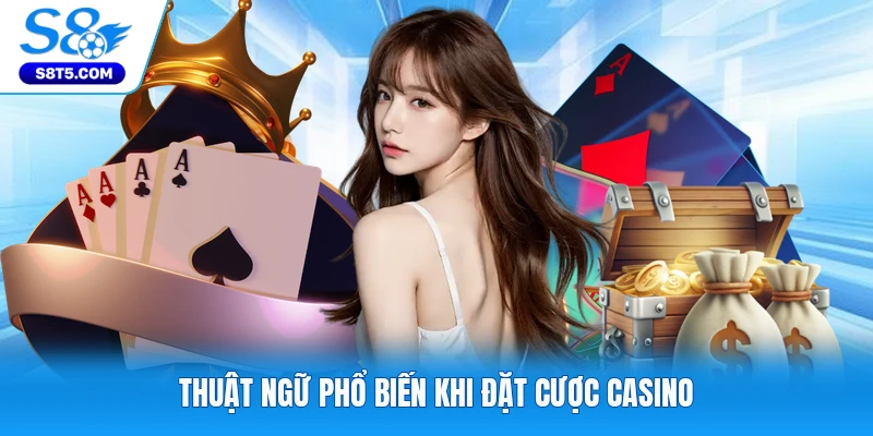 Thuật ngữ phổ biến khi đặt cược casino