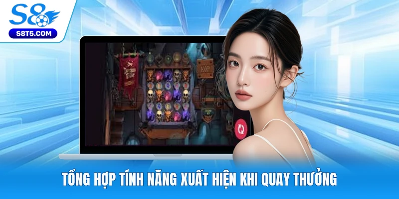 Tổng hợp tính năng xuất hiện khi quay thưởng