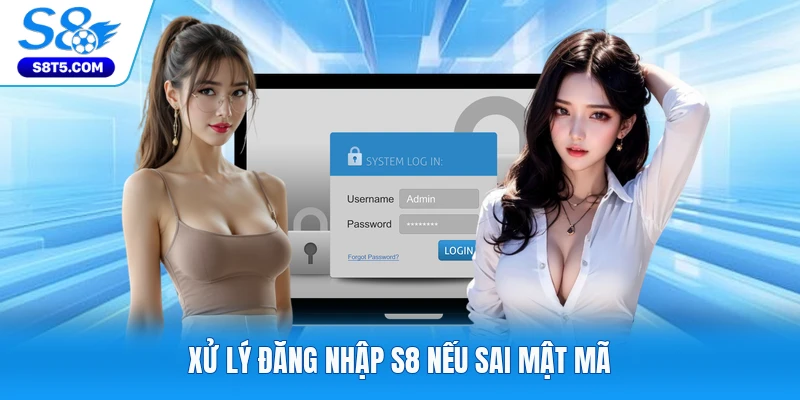 Xử lý đăng nhập S8 nếu sai mật mã